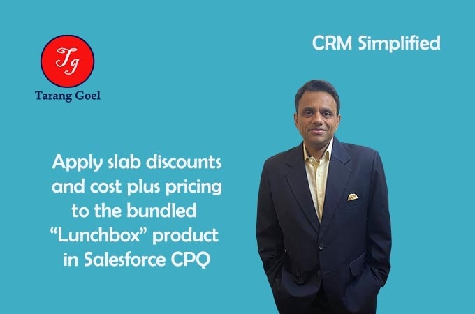 Apply discounts Slab discounts & Markup pricing to the bundled “Lunchbox” product in Salesforce CPQ